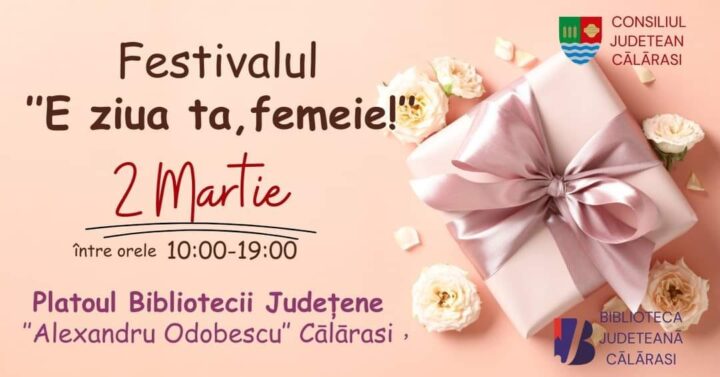 Festivalul „E ziua ta, femeie”!
